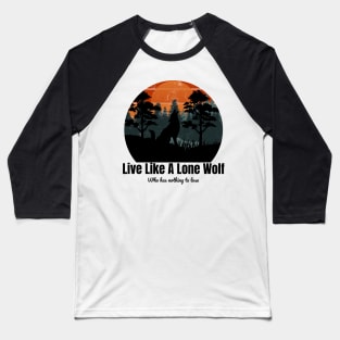 Live Like A Lone Wolf Who has nothing to lose Baseball T-Shirt